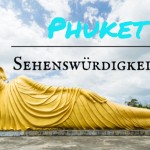 Phuket Sehenswürdigkeiten und Ausflugtipps: der ultimative Guide!
